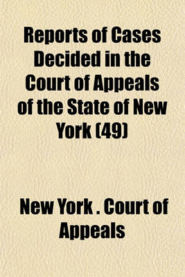 Book cover for Reports of Cases Decided in the Court of Appeals of the State of New York (Volume 49)