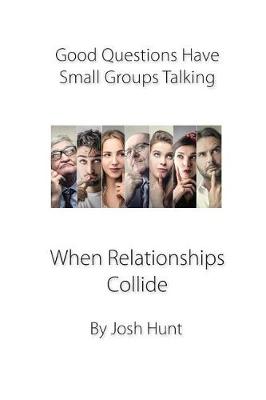 Book cover for Good Questions Have Small Groups Talking -- When Relationships Collide