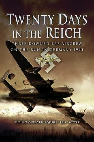 Cover of Twenty Days in the Reich: Three Downed Aircrew in Germany During 1945