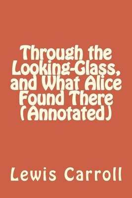 Book cover for Through the Looking-Glass, and What Alice Found There (Annotated)