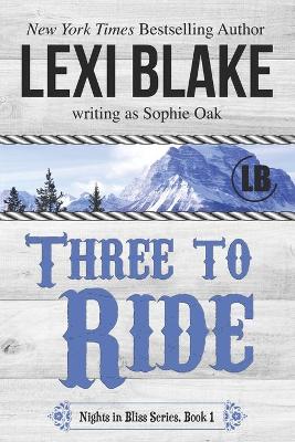Three to Ride by Sophie Oak, Lexi Blake