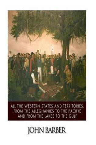 Cover of All the Western States and Territories, from the Alleghanies to the Pacific and from the Lakes to the Gulf