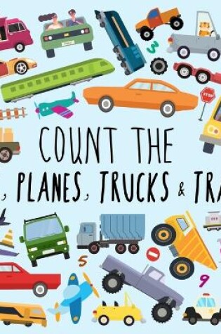 Cover of Count the Cars, Planes, Trucks & Trains!