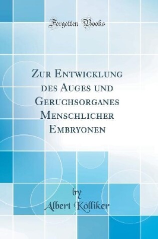 Cover of Zur Entwicklung des Auges und Geruchsorganes Menschlicher Embryonen (Classic Reprint)