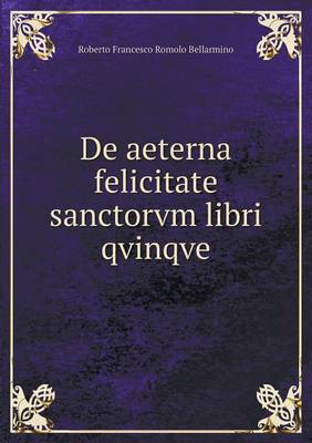 Book cover for De aeterna felicitate sanctorvm libri qvinqve