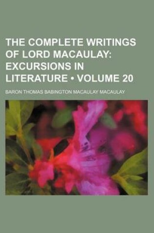 Cover of The Complete Writings of Lord Macaulay (Volume 20); Excursions in Literature