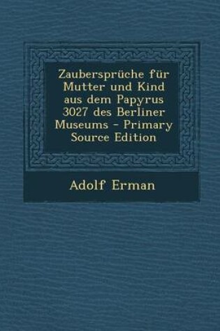 Cover of Zauberspruche Fur Mutter Und Kind Aus Dem Papyrus 3027 Des Berliner Museums