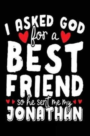 Cover of I Asked God For A Best Friend So He Sent Me My Jonathan