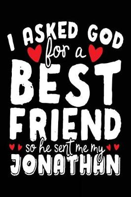 Book cover for I Asked God For A Best Friend So He Sent Me My Jonathan