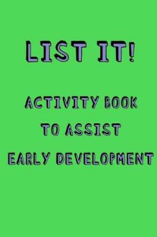 Cover of List it! Activity book to Assist early development