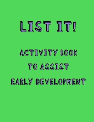 Book cover for List it! Activity book to Assist early development