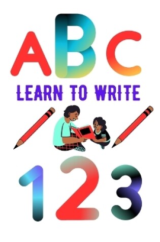 Cover of Learn To Write Letters And Numbers For Children
