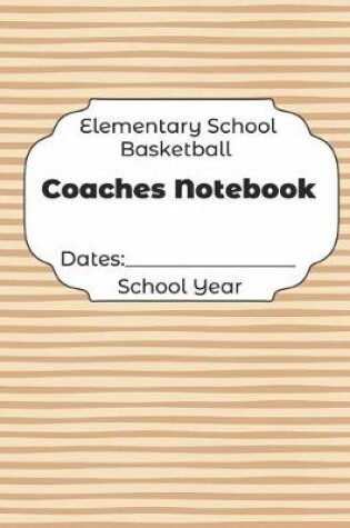 Cover of Elementary School Basketball Coaches Notebook Dates