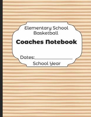 Book cover for Elementary School Basketball Coaches Notebook Dates