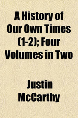 Book cover for A History of Our Own Times (1-2); Four Volumes in Two