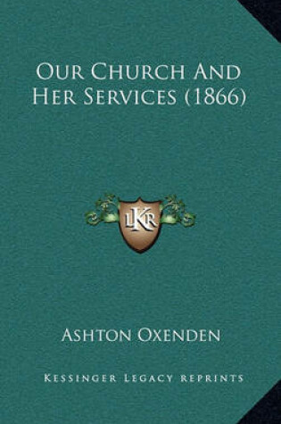 Cover of Our Church and Her Services (1866)