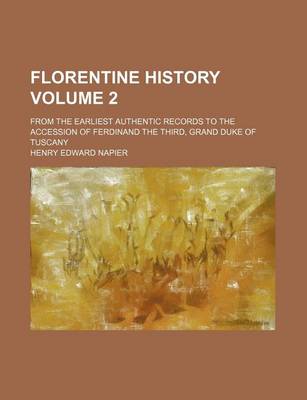 Book cover for Florentine History; From the Earliest Authentic Records to the Accession of Ferdinand the Third, Grand Duke of Tuscany Volume 2