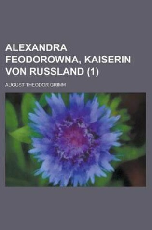 Cover of Alexandra Feodorowna, Kaiserin Von Russland (1)