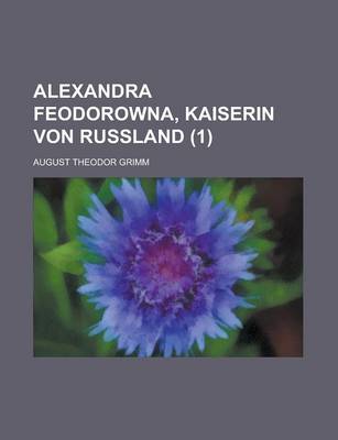 Book cover for Alexandra Feodorowna, Kaiserin Von Russland (1)