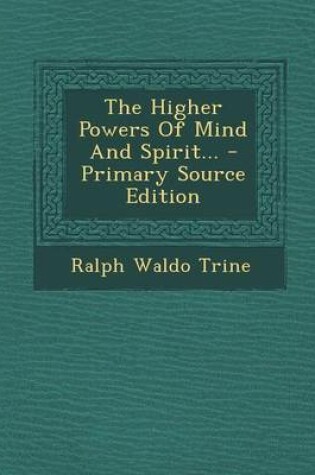 Cover of The Higher Powers of Mind and Spirit... - Primary Source Edition