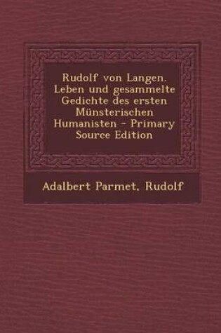 Cover of Rudolf Von Langen. Leben Und Gesammelte Gedichte Des Ersten Munsterischen Humanisten - Primary Source Edition