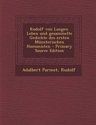 Book cover for Rudolf Von Langen. Leben Und Gesammelte Gedichte Des Ersten Munsterischen Humanisten - Primary Source Edition