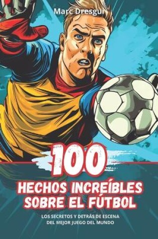 Cover of 100 Hechos Incre�bles sobre el F�tbol