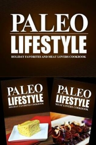 Cover of Paleo Lifestyle - Holiday Favorites and Meat Lovers Cookbook