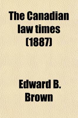 Book cover for The Canadian Law Times Volume 7