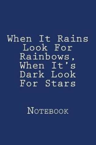 Cover of When It Rains Look For Rainbows, When It's Dark Look For Stars