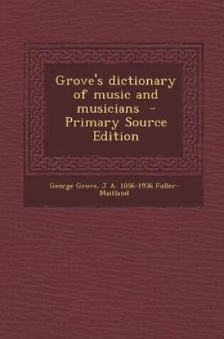 Cover of Grove's Dictionary of Music and Musicians - Primary Source Edition