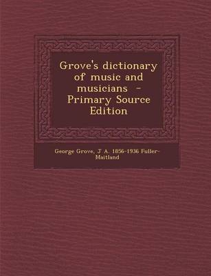 Book cover for Grove's Dictionary of Music and Musicians - Primary Source Edition