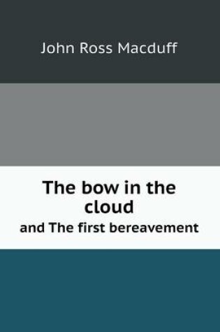 Cover of The bow in the cloud and The first bereavement