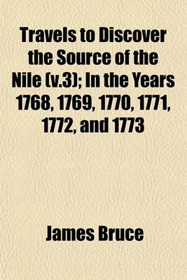 Book cover for Travels to Discover the Source of the Nile (V.3); In the Years 1768, 1769, 1770, 1771, 1772, and 1773