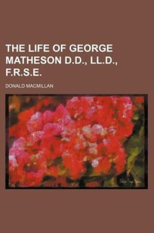 Cover of The Life of George Matheson D.D., LL.D., F.R.S.E.