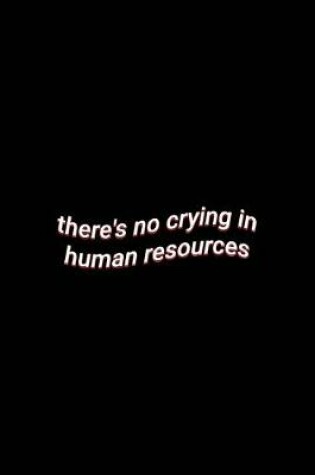 Cover of there's no crying in human resources