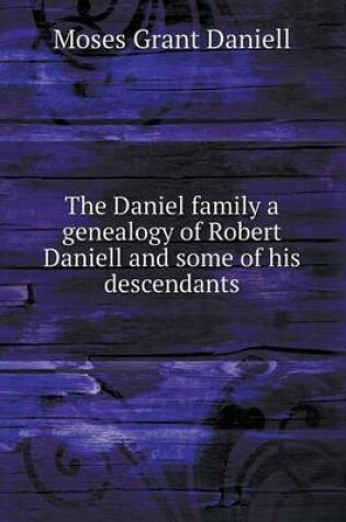 Cover of The Daniel family a genealogy of Robert Daniell and some of his descendants