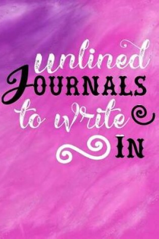 Cover of Unlined Journals To Write In