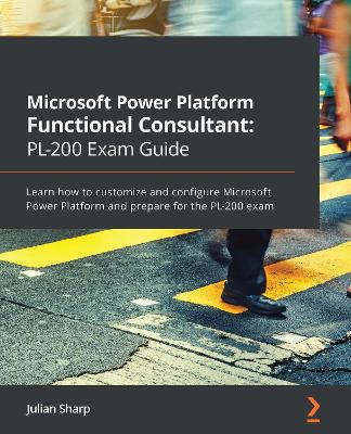 Book cover for Microsoft Power Platform Functional Consultant: PL-200 Exam Guide