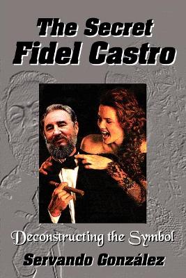 Book cover for The Secret Fidel Castro