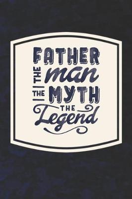 Book cover for Father The Man The Myth The Legend