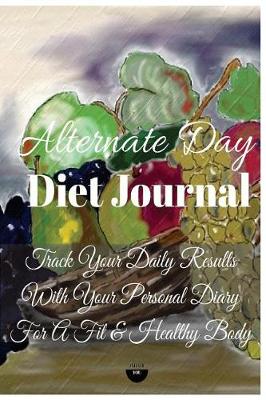 Book cover for Alternate Day Diet Track Your Daily Results with Your Personal Diary for a Fit & Healthy Body