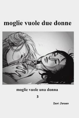 Book cover for Moglie Vuole Due Donne