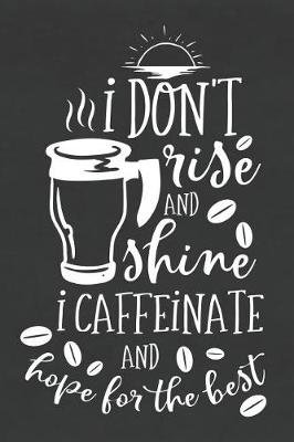 Book cover for I Don't Rise and Shine I Caffeinate and Hope for the Best