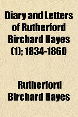 Book cover for Diary and Letters of Rutherford Birchard Hayes (Volume 1); 1834-1860