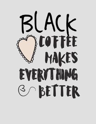 Book cover for Black Coffee Makes Everything Better