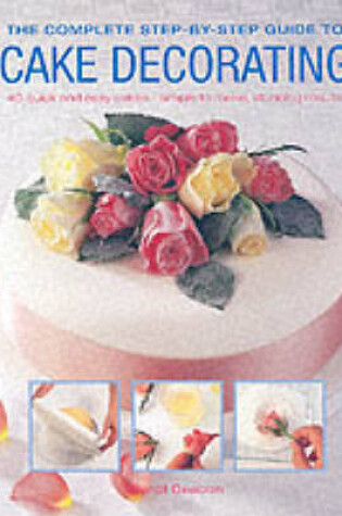 Cover of The Complete Step-by-step Guide to Cake Decorating