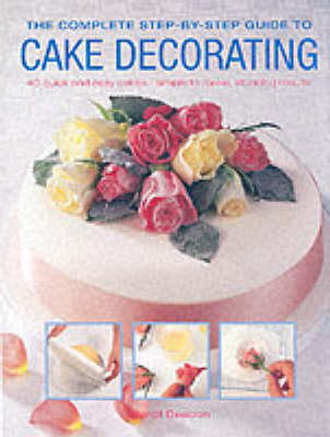 Book cover for The Complete Step-by-step Guide to Cake Decorating