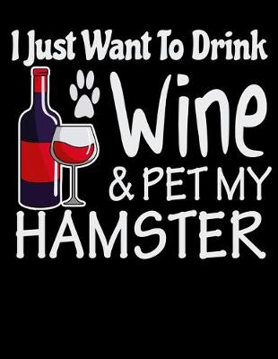 Book cover for I Just Want to Drink Wine & Pet My Hamster