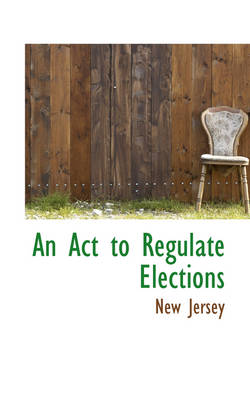 Book cover for An ACT to Regulate Elections